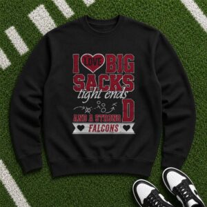 I Love Big Sacks Tight Ends And A Strong D Atlanta Falcons Funny Football T-Shirt