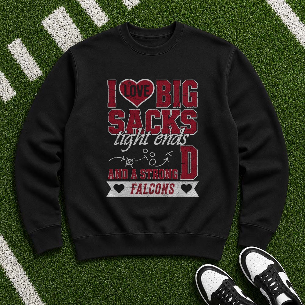 I Love Big Sacks Tight Ends And A Strong D Atlanta Falcons Funny Football T-Shirt I Love Big Sacks Tight Ends And A Strong D Atlanta Falcons Funny Football T-Shirt