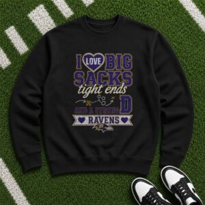 I Love Big Sacks Tight Ends And A Strong D Funny Women Baltimore Ravens Fan T-Shirt