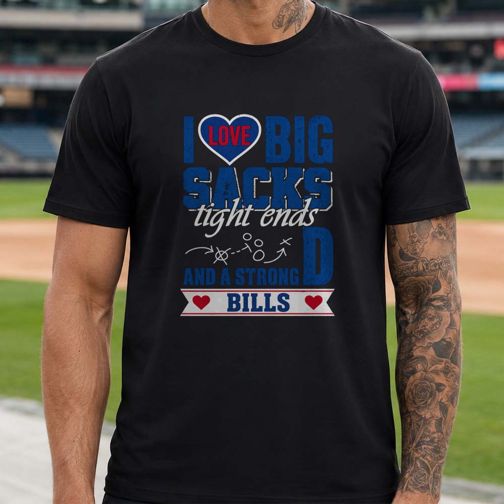 I Love Big Sacks Tight Ends And A Strong D Funny Women Buffalo Bills T-Shirt I Love Big Sacks Tight Ends And A Strong D Funny Women Buffalo Bills T-Shirt