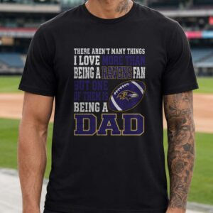 I Love More Than Ravens Is Being A Dad Father’s Day Baltimore Ravens T-Shirt