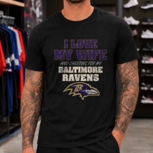 I Love My Wife And Cheering For My Baltimore Ravens Husband T-Shirt