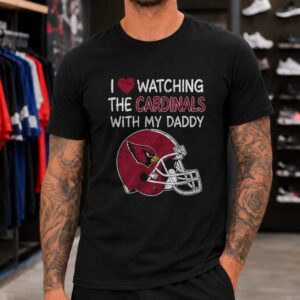 I Love Watching The Arizona Cardinals With My Daddy Father Daughter Fan T-Shirt