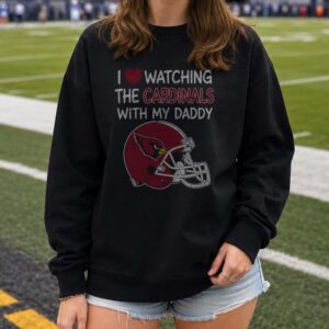 I Love Watching The Arizona Cardinals With My Daddy Father Daughter Fan T-Shirt
