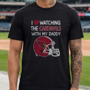 I Love Watching The Arizona Cardinals With My Daddy Father Daughter Fan T-Shirt