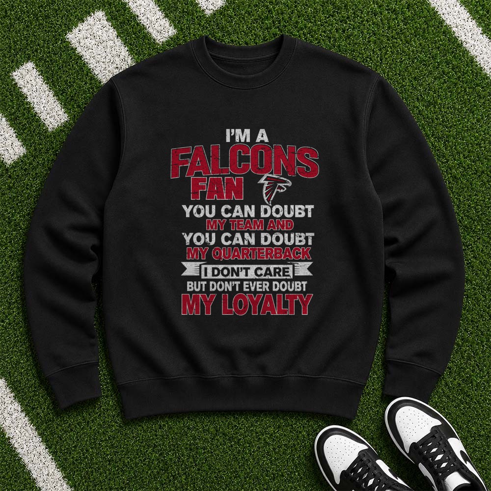 I’m A Falcons Fan Don’t Ever Doubt My Loyalty Atlanta Falcons Football T-Shirt I’m A Falcons Fan Don’t Ever Doubt My Loyalty Atlanta Falcons Football T-Shirt