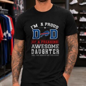 I'm A Proud Dad Of A Freaking Awesome Daughter Father's Day Buffalo Bills T-Shirt