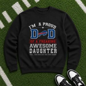I'm A Proud Dad Of A Freaking Awesome Daughter Father's Day Buffalo Bills T-Shirt