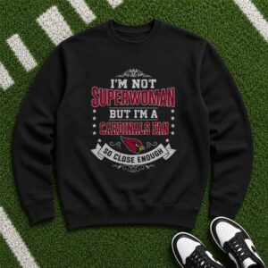 I_m Not Superwoman But I_m A Cardinals Fan So Close Enough T-Shirt