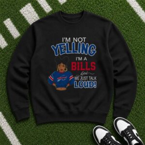 I'm Not Yelling I'm A Bills Girl We Just Talk Loud Sassy African American Women Buffalo Bills NFL T-Shirt