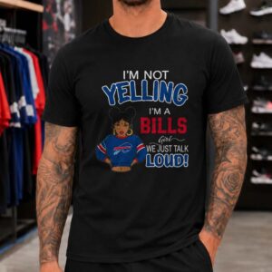I'm Not Yelling I'm A Bills Girl We Just Talk Loud Sassy African American Women Buffalo Bills NFL T-Shirt