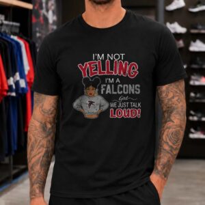 I'm Not Yelling I'm A Falcons Girl We Just Talk Loud Atlanta Falcons T-Shirt