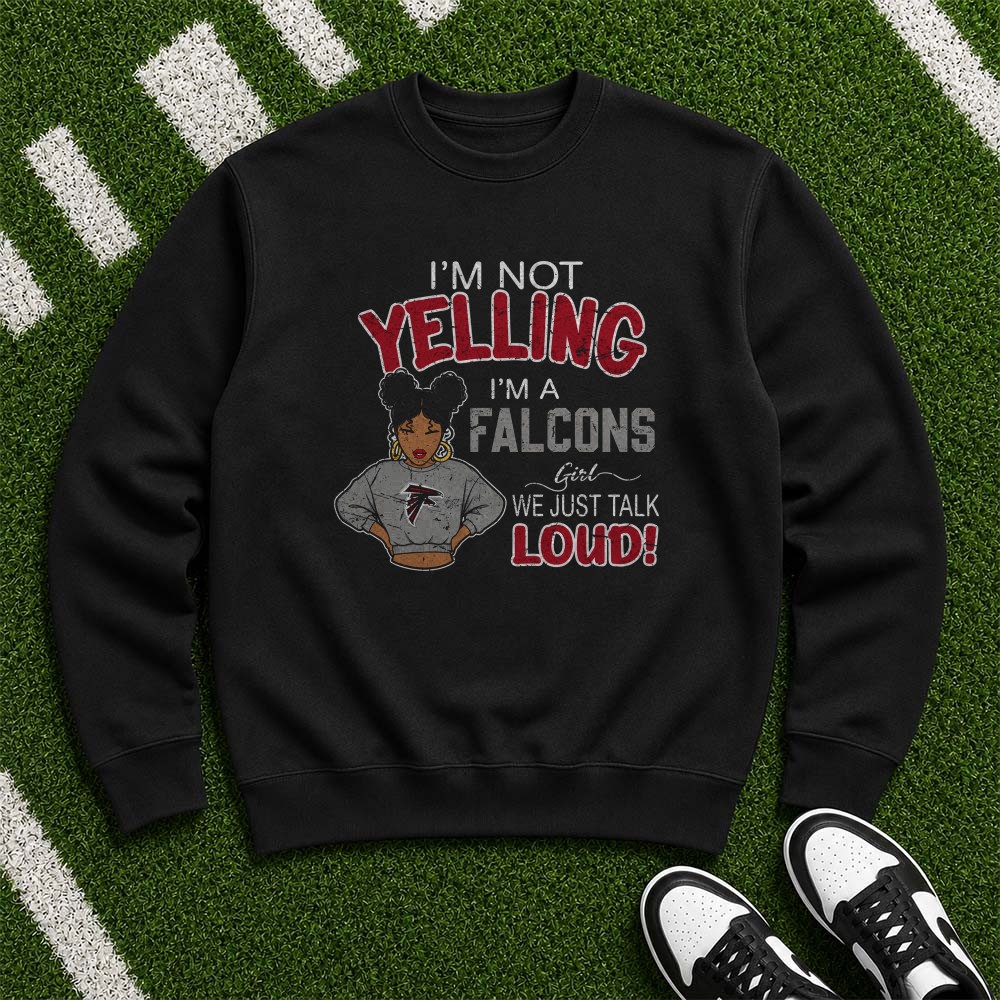 I’m Not Yelling I’m A Falcons Girl We Just Talk Loud Atlanta Falcons T-Shirt I’m Not Yelling I’m A Falcons Girl We Just Talk Loud Atlanta Falcons T-Shirt