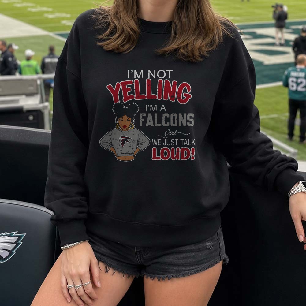 I’m Not Yelling I’m A Falcons Girl We Just Talk Loud Atlanta Falcons T-Shirt I’m Not Yelling I’m A Falcons Girl We Just Talk Loud Atlanta Falcons T-Shirt
