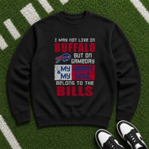I May Not Live In Buffalo But On Gameday My Heart And Soul Belong To The Bills Out Of State Fan Buffalo Bills NFL T-Shirt