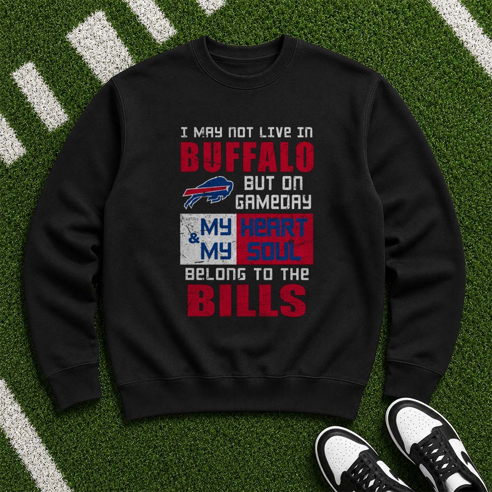 I May Not Live In Buffalo But On Gameday My Heart And Soul Belong To The Bills Out Of State Fan Buffalo Bills NFL T-Shirt I May Not Live In Buffalo But On Gameday My Heart And Soul Belong To The Bills Out Of State Fan Buffalo Bills NFL T-Shirt