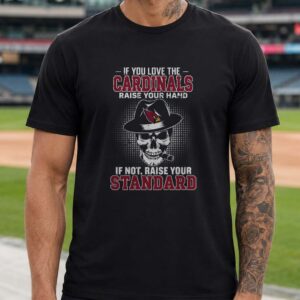 If You Love The Cardinals Raise Your Hand If Not Raise Your Standard Skull Arizona Cardinals T-Shirt