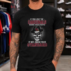 If You Love The Cardinals Raise Your Hand If Not Raise Your Standard Skull Arizona Cardinals T-Shirt