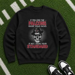 If You Love The Falcons Raise Your Hand If Not Raise Your Standard Skull Atlanta Falcons T-Shirt