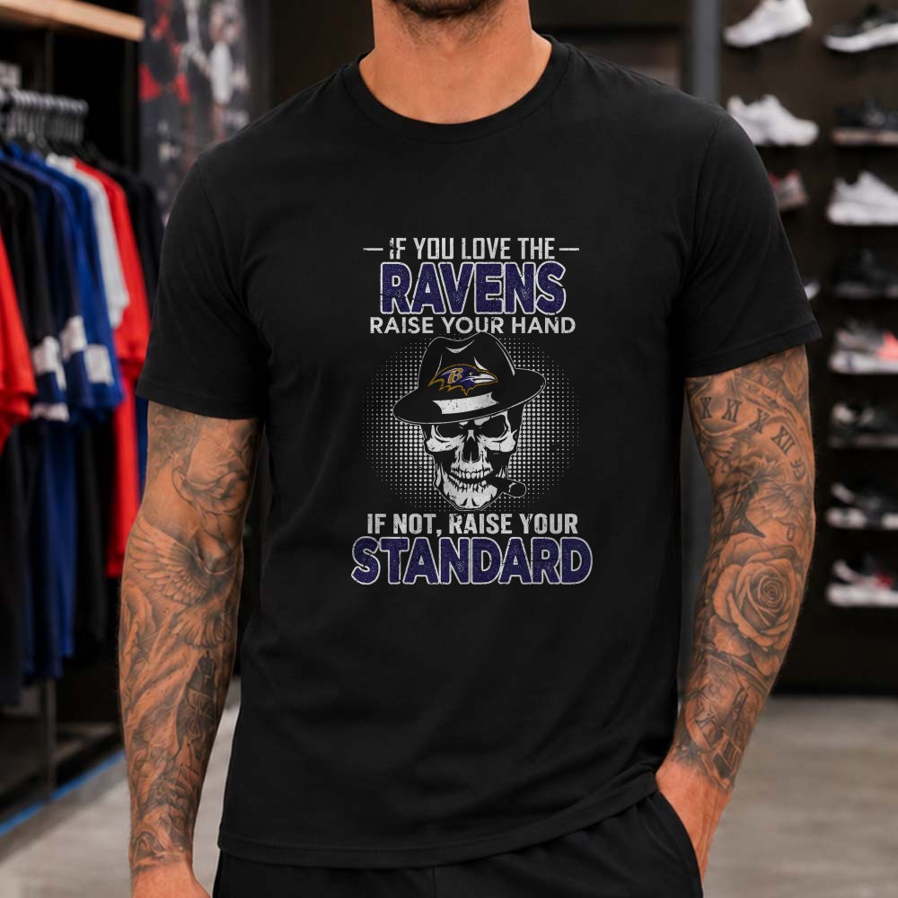 If You Love The Ravens Raise Your Hand If Not Raise Your Standard Skull Badass Baltimore Ravens Fan T-Shirt (1) If You Love The Ravens Raise Your Hand If Not Raise Your Standard Skull Badass Baltimore Ravens Fan T-Shirt (1)