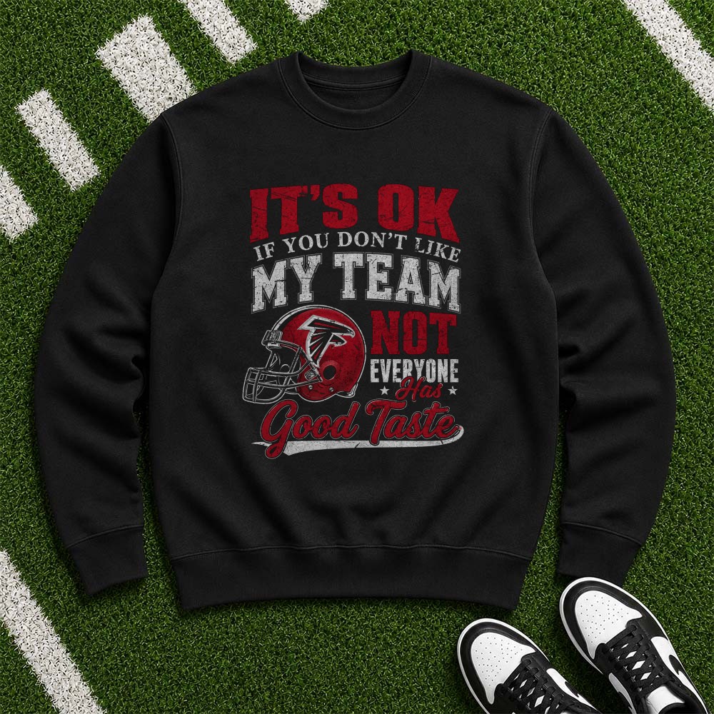It’s OK If You Don’t Like My Team Not Everyone Has Good Taste Funny Atlanta Falcons NFL T-Shirt It’s OK If You Don’t Like My Team Not Everyone Has Good Taste Funny Atlanta Falcons NFL T-Shirt