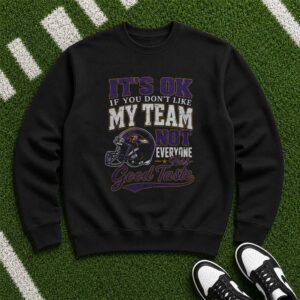 It's OK If You Don't Like My Team Not Everyone Has Good Taste Proud Baltimore Ravens NFL T-Shirt