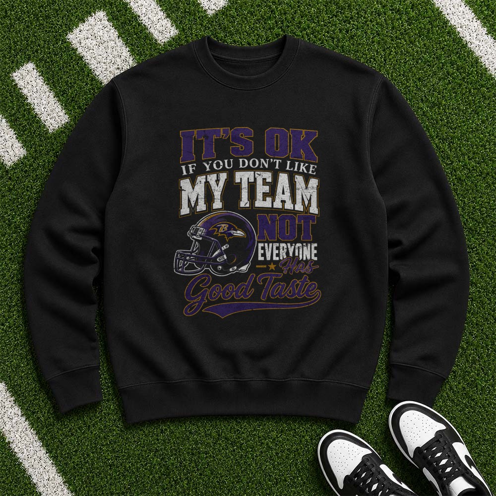 It’s OK If You Don’t Like My Team Not Everyone Has Good Taste Proud Baltimore Ravens NFL T-Shirt It’s OK If You Don’t Like My Team Not Everyone Has Good Taste Proud Baltimore Ravens NFL T-Shirt