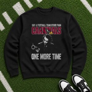 Joker Say A Football Team Other Than Cardinals One More Time T-Shirt