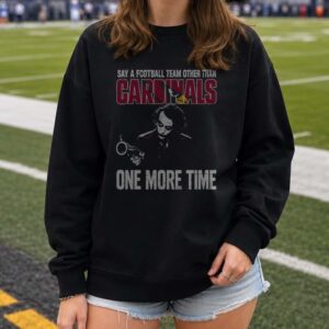 Joker Say A Football Team Other Than Cardinals One More Time T-Shirt