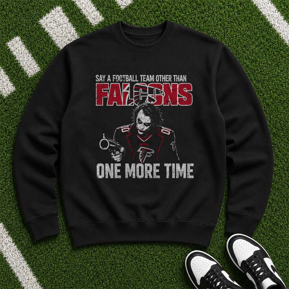 Joker Say A Team Other Than Falcons One More Time Funny Atlanta Falcons NFL T-Shirt Joker Say A Team Other Than Falcons One More Time Funny Atlanta Falcons NFL T-Shirt