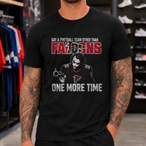 Joker Say A Team Other Than Falcons One More Time Funny Atlanta Falcons NFL T-Shirt