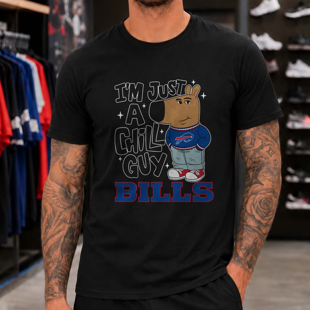 Just A Chill Guy Buffalo Bills Meme Funny Football Supporter T-Shirt Just A Chill Guy Buffalo Bills Meme Funny Football Supporter T-Shirt