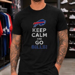 Keep Calm And Go Buffalo Bills Football Loyal Supporter T-Shirt