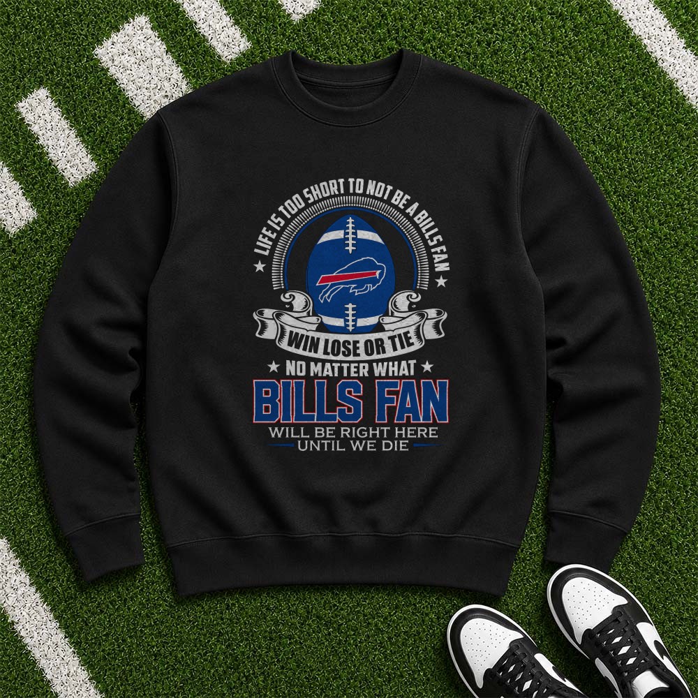 Life Is Too Short To Not Be A Bills Fan Win Lose Or Tie Badass Buffalo Bills T-Shirt Life Is Too Short To Not Be A Bills Fan Win Lose Or Tie Badass Buffalo Bills T-Shirt
