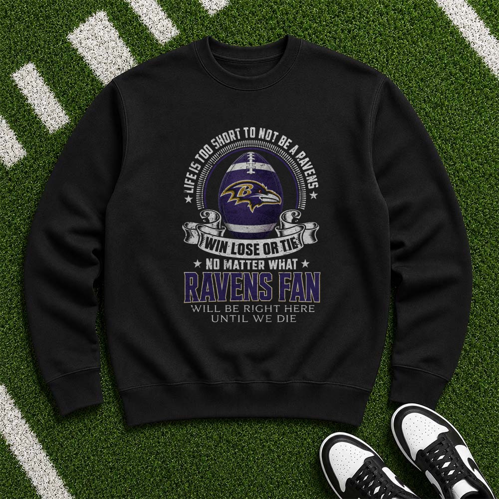 Life Is Too Short To Not Be A Ravens Fan Win Lose Or Tie Die Hard Baltimore Ravens Fan T-Shirt Life Is Too Short To Not Be A Ravens Fan Win Lose Or Tie Die Hard Baltimore Ravens Fan T-Shirt