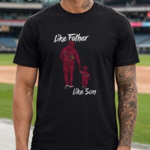 Like Father Like Son Arizona Cardinals Football Fan T-Shirt