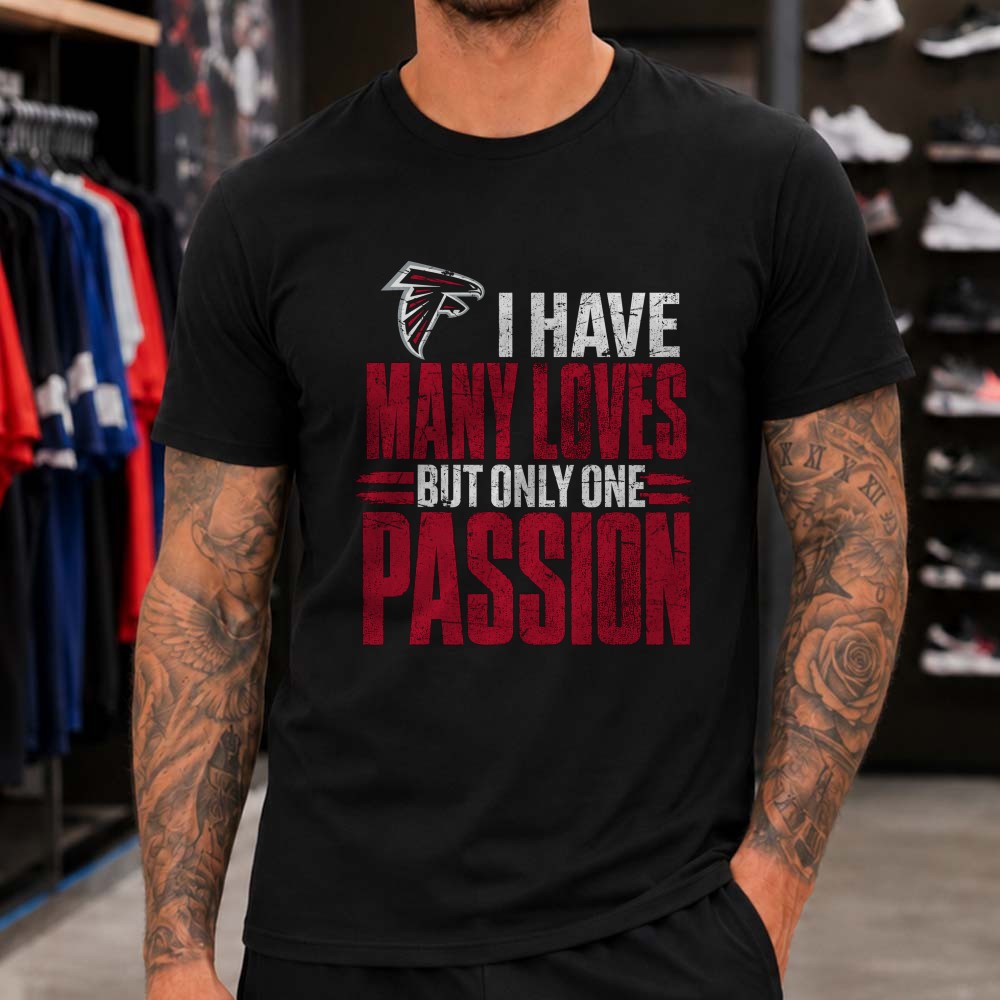 Many Loves But Only One Passion Die Hard Atlanta Falcons NFL Fan T-Shirt Many Loves But Only One Passion Die Hard Atlanta Falcons NFL Fan T-Shirt