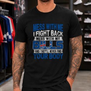 Mess With Me I Fight Back Mess With My Bills Badass Buffalo Bills Fan T-Shirt