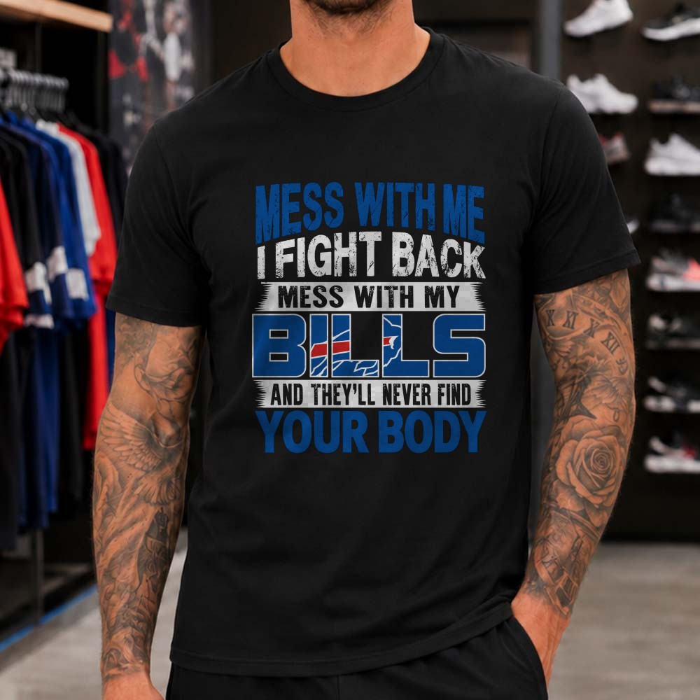 Mess With Me I Fight Back Mess With My Bills Badass Buffalo Bills Fan T-Shirt Mess With Me I Fight Back Mess With My Bills Badass Buffalo Bills Fan T-Shirt