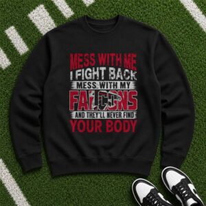 Mess With My Falcons They'll Never Find Your Body Funny Atlanta Falcons NFL T-Shirt