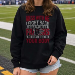 Mess With My Falcons They’ll Never Find Your Body Funny Atlanta Falcons NFL T-Shirt
