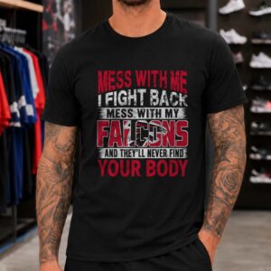 Mess With My Falcons They'll Never Find Your Body Funny Atlanta Falcons NFL T-Shirt