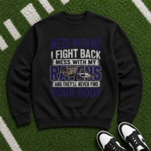 Mess With My Ravens They'll Never Find Your Body Badass Protective Fan Baltimore Ravens NFL T-Shirt