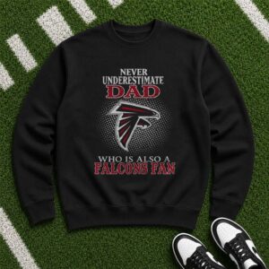 Never Underestimate A Dad Who Is Also A Falcons Fan Father's Day Gift Atlanta Falcons NFL T-Shirt