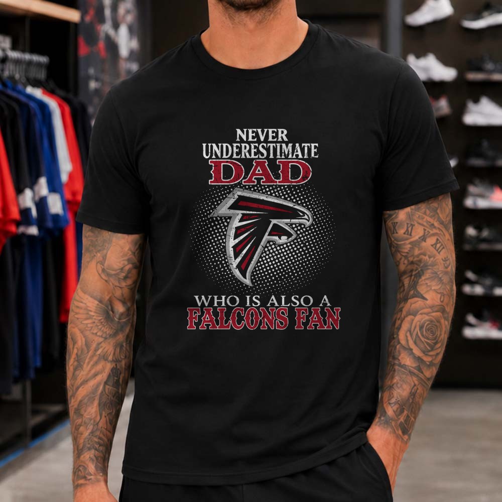 Never Underestimate A Dad Who Is Also A Falcons Fan Father’s Day Gift Atlanta Falcons NFL T-Shirt Never Underestimate A Dad Who Is Also A Falcons Fan Father’s Day Gift Atlanta Falcons NFL T-Shirt