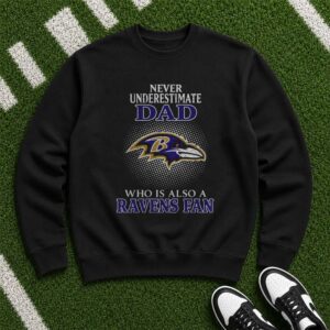 Never Underestimate A Dad Who Is Also A Ravens Fan Father's Day Baltimore Ravens T-Shirt