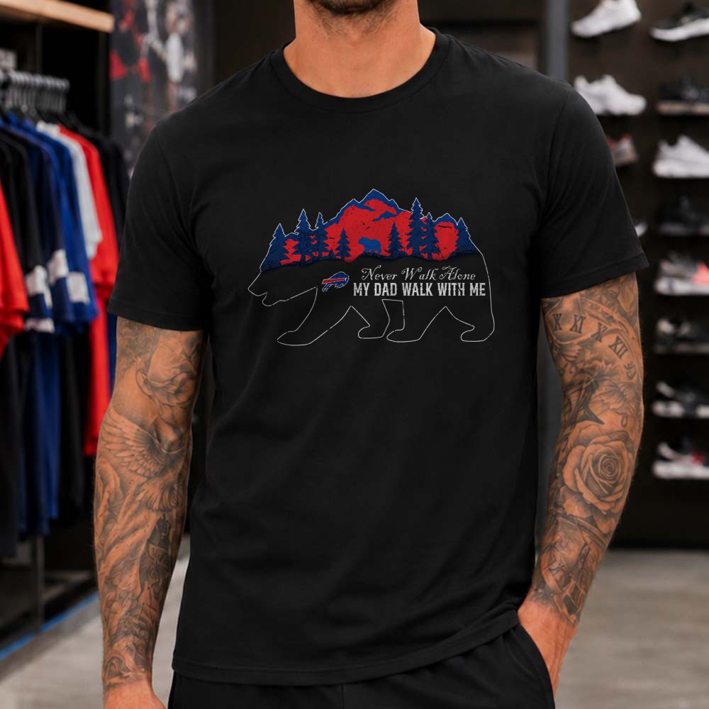 Never Walk Alone My Dad Buffalo Bills Bear Mountain Memorial Father T-Shirt Never Walk Alone My Dad Buffalo Bills Bear Mountain Memorial Father T-Shirt