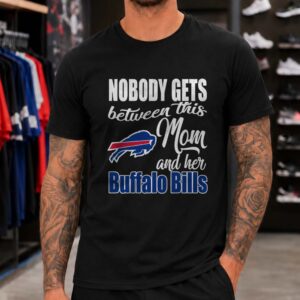 Nobody Gets Between This Mom And Her Buffalo Bills Women T-Shirt