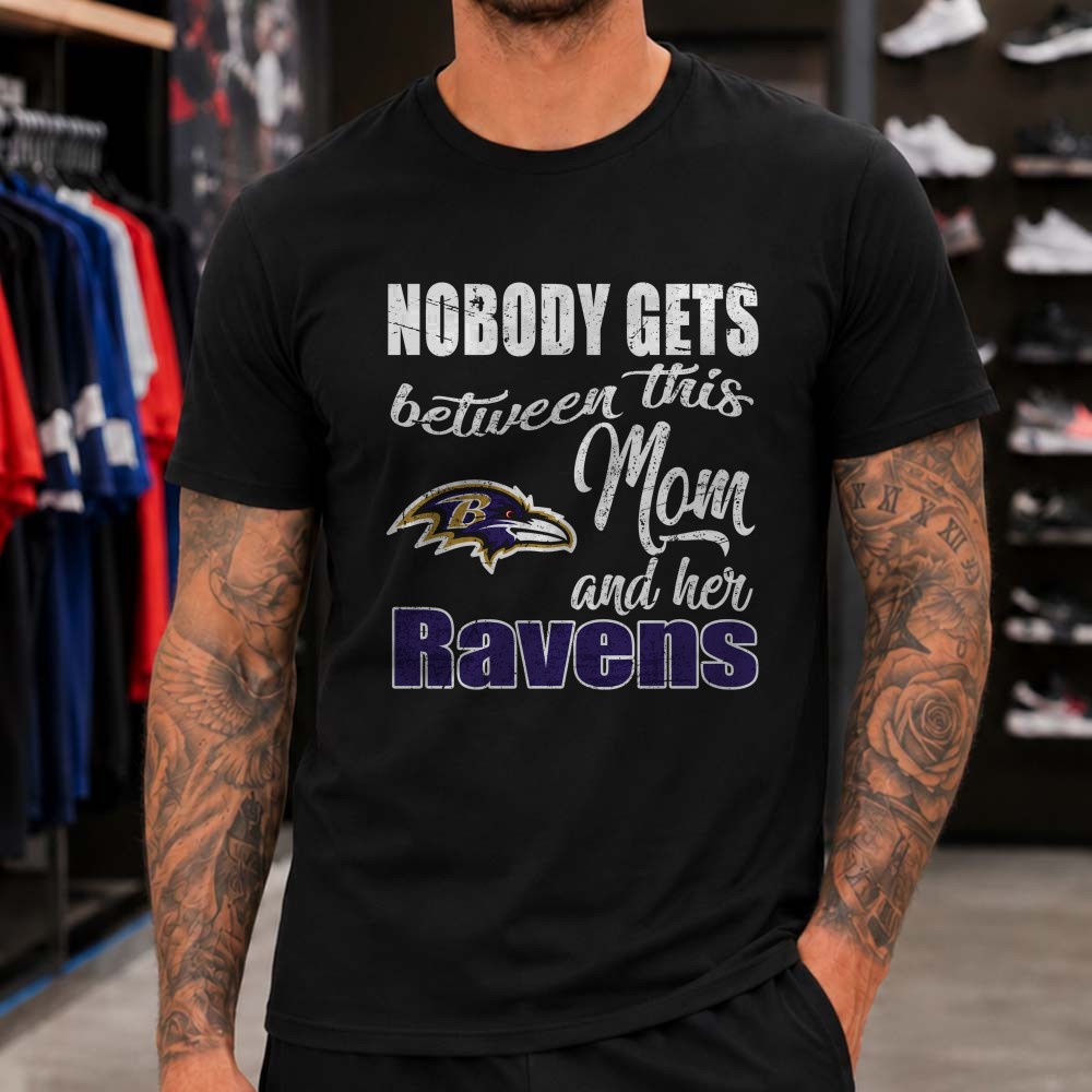 Nobody Gets Between This Mom And Her Ravens Fierce Mother Baltimore Ravens NFL T-Shirt Nobody Gets Between This Mom And Her Ravens Fierce Mother Baltimore Ravens NFL T-Shirt