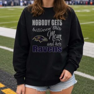 Nobody Gets Between This Mom And Her Ravens Fierce Mother Baltimore Ravens NFL T-Shirt